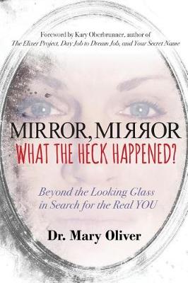 Mirror, Mirror, What the Heck Happened? by Mary Oliver