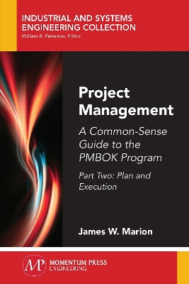 Project Management: A Common-Sense Guide to the PMBOK Program, Part Two - Plan and Execution book