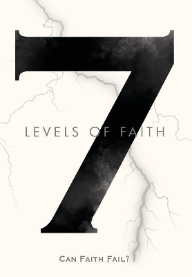 7 Levels of Faith: Can Faith Fail? book