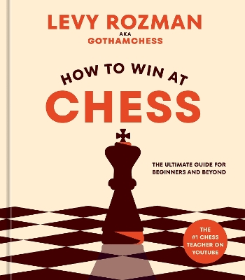 How to Win at Chess: The Ultimate Guide for Beginners and Beyond book