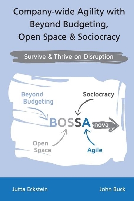 Company-wide Agility with Beyond Budgeting, Open Space & Sociocracy: Survive & Thrive on Disruption book