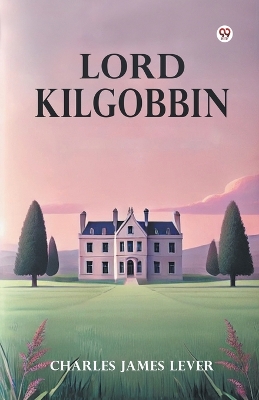 Lord Kilgobbin by Charles James Lever
