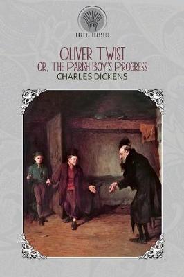 Oliver Twist; or, the Parish Boy's Progress by Charles Dickens