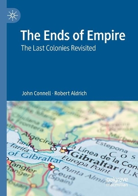 The The Ends of Empire: The Last Colonies Revisited by Robert Aldrich