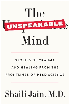 The Unspeakable Mind: Stories of Trauma and Healing from the Frontlines of PTSD Science book