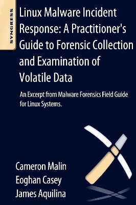 Linux Malware Incident Response: A Practitioner's Guide to Forensic Collection and Examination of Volatile Data book