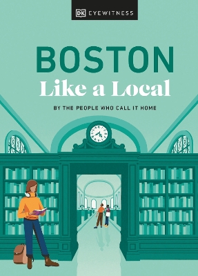 Boston Like a Local: By the People Who Call It Home by DK Eyewitness