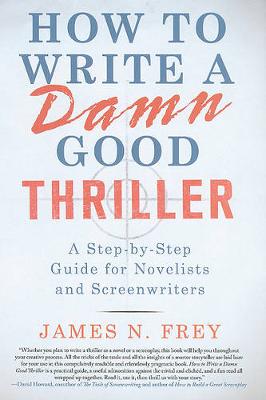 How to Write a Damn Good Thriller by James N Frey