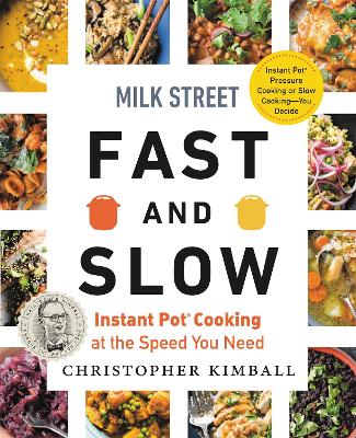 Milk Street Fast and Slow: Instant Pot Cooking at the Speed You Need book