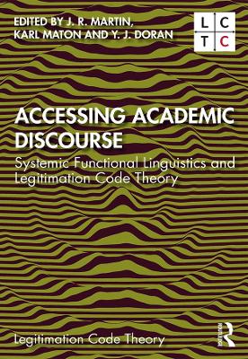 Accessing Academic Discourse: Systemic Functional Linguistics and Legitimation Code Theory by J. R. Martin