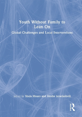 Youth Without Family to Lean On: Global Challenges and Local Interventions by Moshe Israelashvili