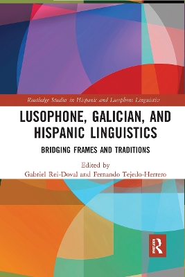 Lusophone, Galician, and Hispanic Linguistics: Bridging Frames and Traditions book