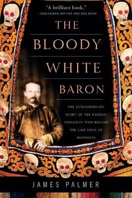 The Bloody White Baron by James Palmer