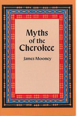 Myths of the Cherokee by James Mooney