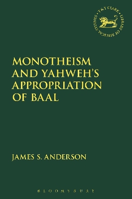 Monotheism and Yahweh's Appropriation of Baal by James S. Anderson