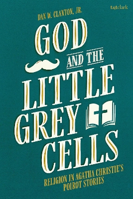 God and the Little Grey Cells: Religion in Agatha Christie's Poirot Stories book