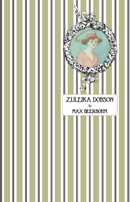 Zuleika Dobson: Or, An Oxford Love Story by Max Beerbohm