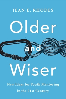 Older and Wiser: New Ideas for Youth Mentoring in the 21st Century book