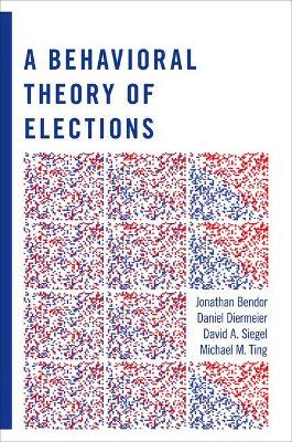 A Behavioral Theory of Elections by Jonathan Bendor