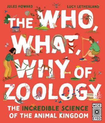The Who, What, Why of Zoology: The Incredible Science of the Animal Kingdom by Jules Howard