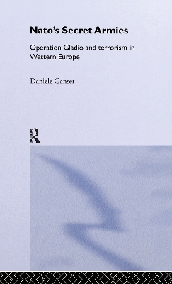 NATO's Secret Armies: Operation GLADIO and Terrorism in Western Europe by Daniele Ganser