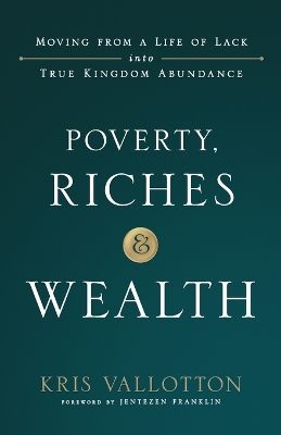 Poverty, Riches and Wealth – Moving from a Life of Lack into True Kingdom Abundance book