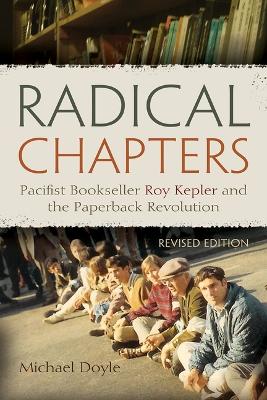 Radical Chapters: Pacifist Bookseller Roy Kepler and the Paperback Revolution by Michael Doyle