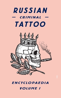 Russian Criminal Tattoo Encyclopaedia Volume I book