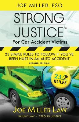 Strong Justice for Car Accident Victims: 23 Simple Rules to Follow If You've Been Hurt in an Auto Accident - Second Edition book