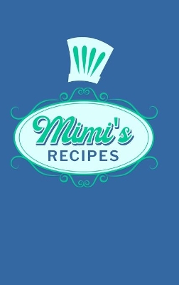 Mimi's Recipes: Food Journal Hardcover, Meal 60 Recipes Planner, Grandma Cooking Book book