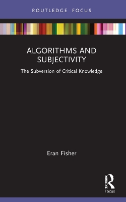 Algorithms and Subjectivity: The Subversion of Critical Knowledge book