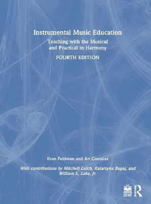 Instrumental Music Education: Teaching with the Musical and Practical in Harmony by Evan Feldman