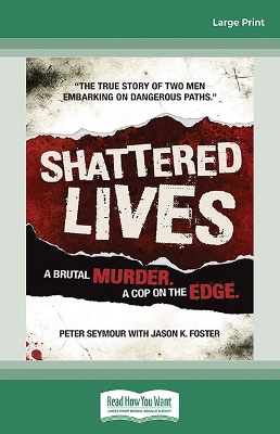 Shattered Lives: A Brutal Murder, A Cop on the Edge by Peter Seymour