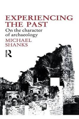 Experiencing the Past: On the Character of Archaeology book