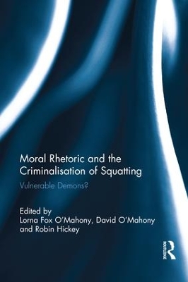 Moral Rhetoric and the Criminalisation of Squatting: Vulnerable Demons? by Lorna Fox O'Mahony