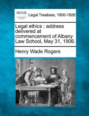 Legal Ethics: Address Delivered at Commencement of Albany Law School, May 31, 1906. book