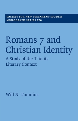 Romans 7 and Christian Identity: A Study of the ‘I' in its Literary Context by Will N. Timmins