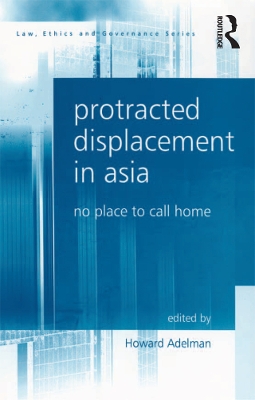 Protracted Displacement in Asia: No Place to Call Home by Howard Adelman