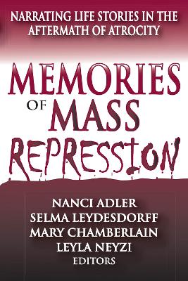 Memories of Mass Repression: Narrating Life Stories in the Aftermath of Atrocity by Selma Leydesdorff
