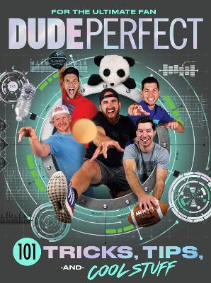 Dude Perfect 101 Tricks, Tips, and Cool Stuff book