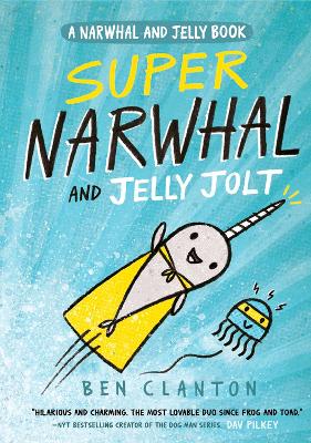Super Narwhal and Jelly Jolt (Narwhal and Jelly, Book 2) by Ben Clanton