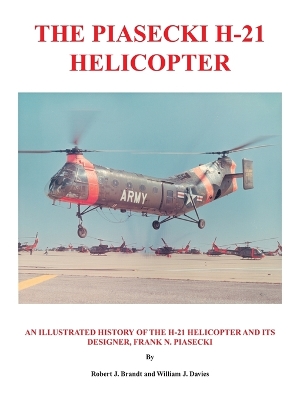 The Piasecki H-21 Helicopter: An Illustrated History of the H-21 Helicopter and Its Designer, Frank N. Piasecki book