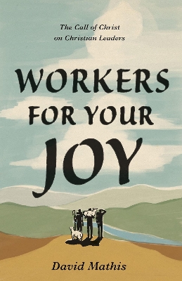 Workers for Your Joy: The Call of Christ on Christian Leaders book