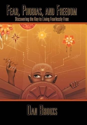 Fear, Phobias and Freedom: Discovering the Key to Living Fearlessly Free book