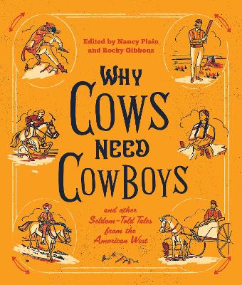Why Cows Need Cowboys: and Other Seldom-Told Tales from the American West by Nancy Plain