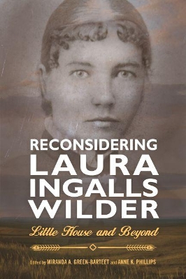 Reconsidering Laura Ingalls Wilder: Little House and Beyond by Miranda A. Green-Barteet