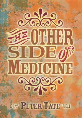 The The Other Side of Medicine by . Peter Tate