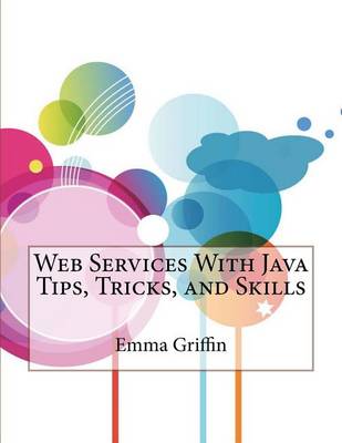 Web Services with Java Tips, Tricks, and Skills book