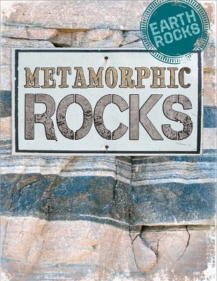 Earth Rocks: Metamorphic Rocks by Richard Spilsbury