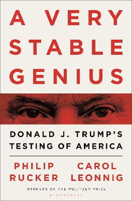 A Very Stable Genius: Donald J. Trump's Testing of America by Carol D. Leonnig